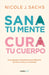 Sana Tu Mente, Cura Tu Cuerpo. Un Programa Revolucionario Para Liberarte del Dolor Crónico Y La Ansiedad / Mind Your Body by Nicole J. Sachs