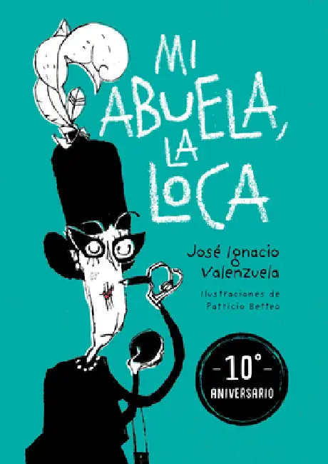Mi Abuela La Loca (Edición 10 Aniversario) / My Crazy Grandma (10th Anniversary Edition) by José Ignacio Valenzuela