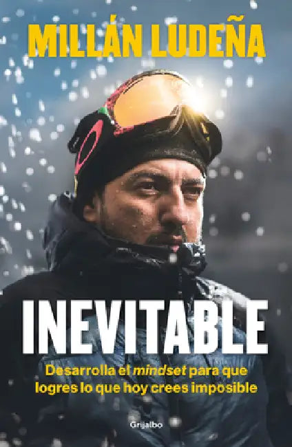Inevitable. Desarrolla El Mindset Para Que Logres Lo Que Hoy Crees Imposible / Inevitable by Millán Ludeña
