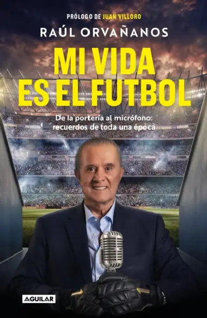 Mi Vida Es El Fã°tbol / Soccer Is My Life by Raã°l Orvañanos