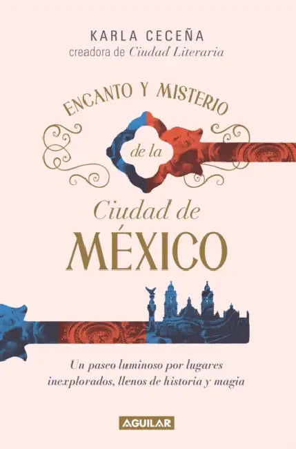 Encanto Y Misterio de la Ciudad de Mã(c)Xico / The Charm and Mystery of Mexico City by Karla Ceceña