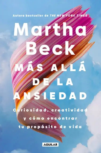 Màs Allà de la Ansiedad / Beyond Anxiety: Curiosity, Creativity, and Finding Your Life's Purpose by Martha Beck