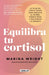 Equilibra Tu Cortisol / The Cortisol Reset Plan by Marina Wright