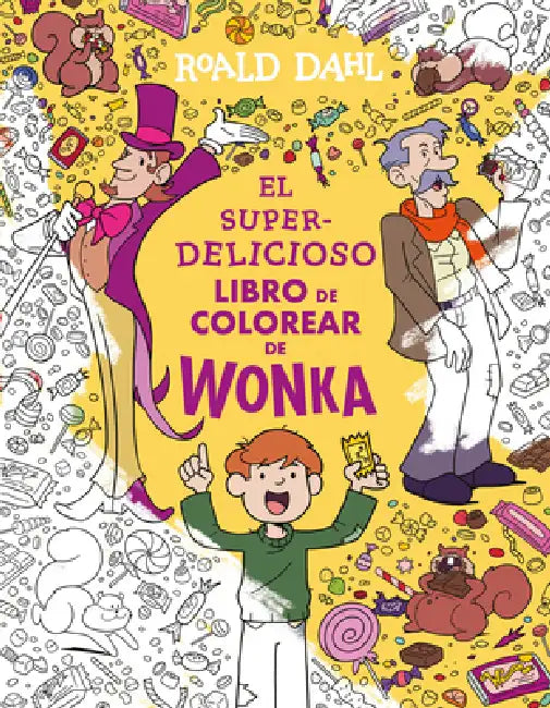 El Superdelicioso Libro de Colorear de Wonka / Wonka's Whipple-Scrumptious Coloring Adventure by Roald Dahl