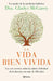 La Vida Bien Vivida: Los Seis Secretos Sobre La Salud Y Felicidad de la Doctora Con Más de 102 Años / The Well-Lived Life (Spanish Edition) by Dra Gladys McGarey
