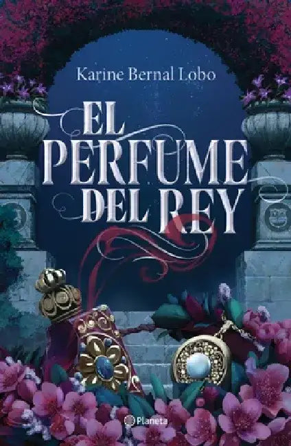El Perfume del Rey by Karine Bernal
