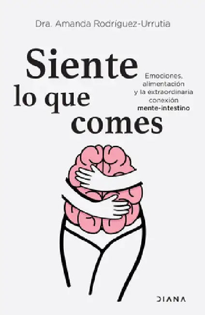 Siente Lo Que Comes by Amanda Rodríguez-Urrutia