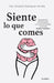 Siente Lo Que Comes by Amanda Rodríguez-Urrutia