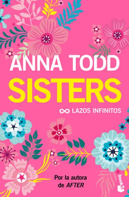 Sisters: Lazos Infinitos (Un Relato Moderno de Mujercitas) / The Spring Girls (a Modern-Day Retelling of Little Women) by Anna Todd