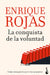 La Conquista de la Voluntad: Cómo Conseguir Lo Que Te Has Propuesto / The Conquest of Will by Enrique Rojas