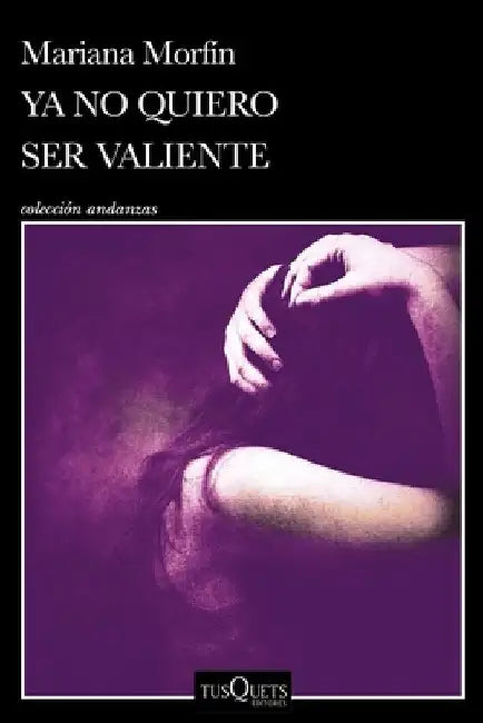 YA No Quiero Ser Valiente by Mariana Morfín