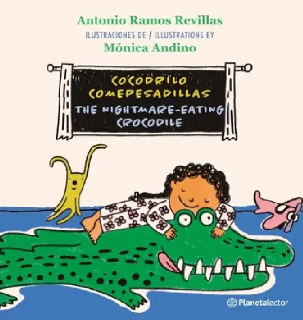 Cocodrilo Comepesadillas (Edición Bilingüe) / The Nightmare-Eating Crocodile (Bilingual Edition) by Antonio Ramos Revillas