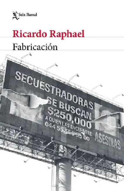 Fabricación (Crimen Real) / Fabrication (True Crime) by Ricardo Raphael
