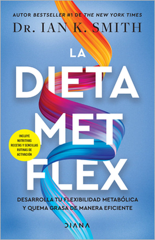 La Dieta Met Flex: La Revolución Metabólica / The Met Flex Diet by Ian K. Smith, Mónica López