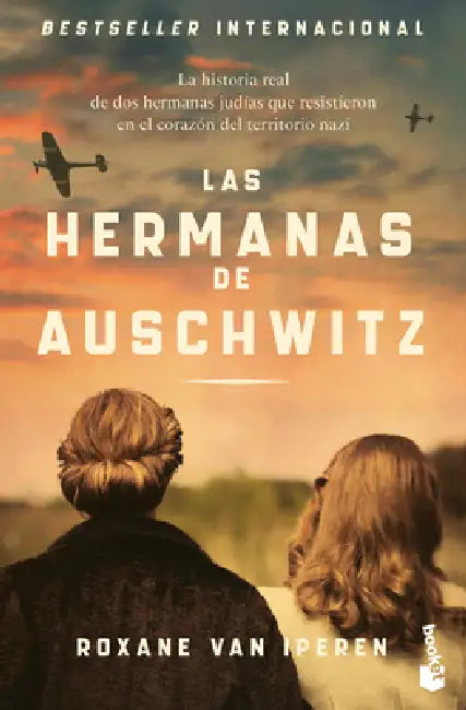 Las Hermanas de Auschwitz: La Historia Real de DOS Hermanas Judías Que Resistieron En El Corazón del Territorio Nazi / The Sisters of Auschwitz by Roxane Van Iperen, Jahel Merediz, Carmen Gutiérrez