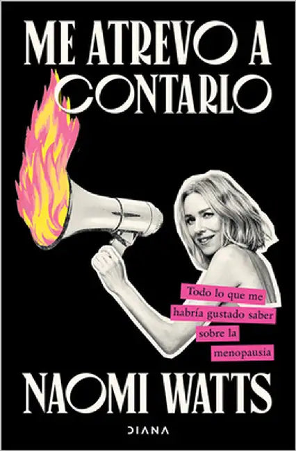 Me Atrevo a Contarlo: Todo Lo Que Me Habría Gustado Saber Sobre La Menopausia/ Dare I Say It by Watts, Naomi