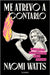 Me Atrevo a Contarlo: Todo Lo Que Me Habría Gustado Saber Sobre La Menopausia/ Dare I Say It by Watts, Naomi