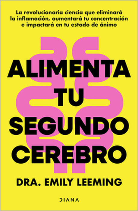 Alimenta Tu Segundo Cerebro: La Revolucionaria Ciencia del Comer Que Te Ayudará a Alimentar Bien Tu Segundo Cerebro / Genius Gut by Dra Emily Leeming, Silvia Alemany