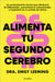 Alimenta Tu Segundo Cerebro: La Revolucionaria Ciencia del Comer Que Te Ayudará a Alimentar Bien Tu Segundo Cerebro / Genius Gut by Dra Emily Leeming, Silvia Alemany