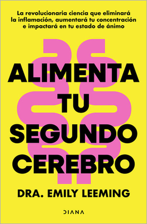 Alimenta Tu Segundo Cerebro: La Revolucionaria Ciencia del Comer Que Te Ayudará a Alimentar Bien Tu Segundo Cerebro / Genius Gut by Dra Emily Leeming, Silvia Alemany