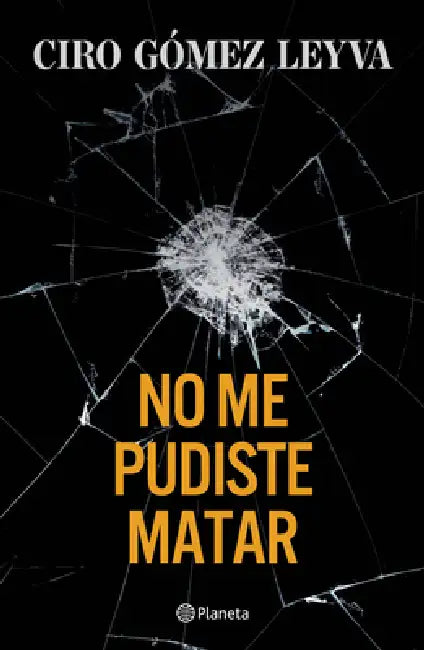 No Me Pudiste Matar (Memorias) / You Couldn't Kill Me (a Memoir) by Ciro Gómez Leyva