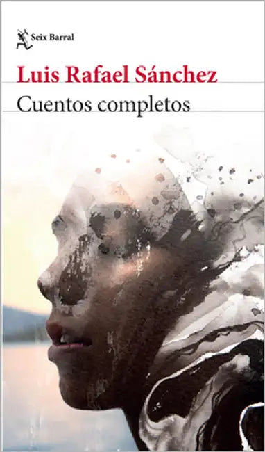 Cuentos Completos / The Complete Short Stories by Sánchez, Luis Rafael