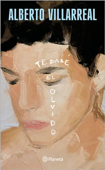 Te Daré El Olvido (Poesía) / I Will Make You Forget (Poems) by Villarreal, Alberto