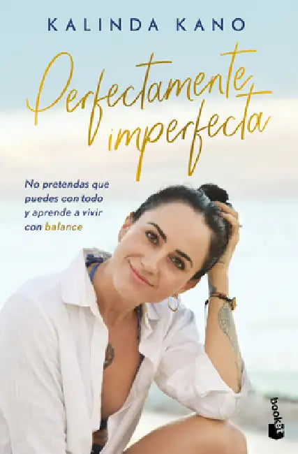 Perfectamente Imperfecta: No Pretendas Que Puedes Con Todo Y Aprende Avivir En Balance / Perfectly Imperfect by Kalinda Kano