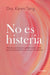 No Es Histeria: Todo Lo Que Siempre Quisiste Saber Sobre Tu Salud Reproductiva (Y Nunca Te Contaron) / It's Not Hysteria by Karen Tang, Suzanne Hayes, Ana Pedrero Verge