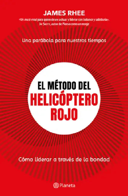 El Método del Helicóptero Rojo. Una Parábola de Nuestros Tiempos: Cómo Liderar a Través de la Bondad / Red Helicopter by James Rhee, Mónica López Fernández