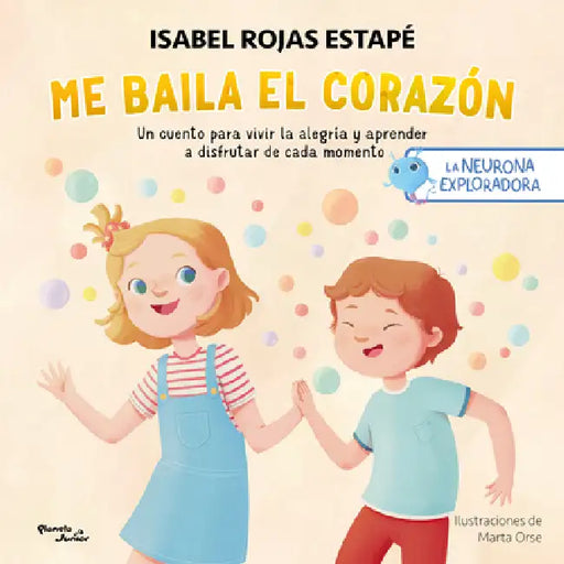 Me Baila El Corazón: Un Cuento Para Vivir La Alegría Y Aprender a Disfrutar Cada Momento / My Heart Dances: A Story about Joy and Living in the Moment by Isabel Rojas Estapé, Marta Orse