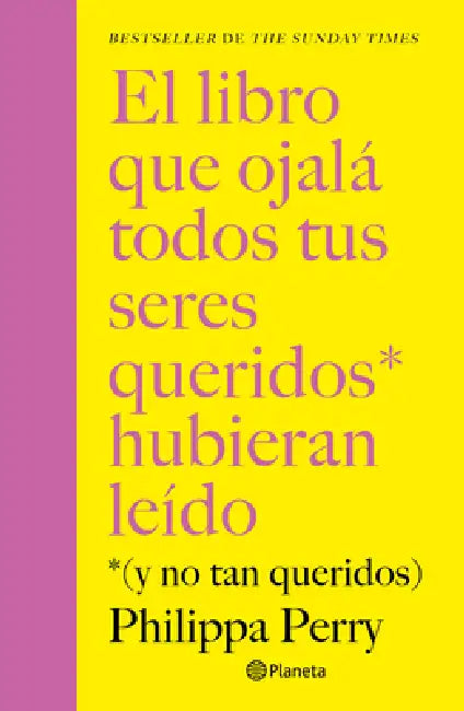 El Libro Que Ojalá Todos Tus Seres Queridos Hubieran Leído: (Y No Tan Queridos) / The Book You Want Everyone You Love to Read by Philippa Perry, Remedios Diéguez Diéguez