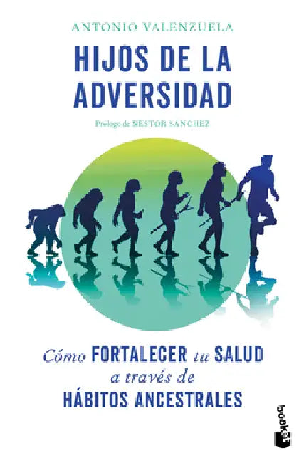 Hijos de la Adversidad: Cómo Fortalecer Tu Salud a Través de Hábitos Ancestrales / Children of Adversity: How to Strengthen Your Health Through Ancest by Antonio Valenzuela, Sylvia Sans Bassat