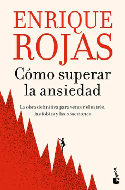 Cómo Superar La Ansiedad: La Obra Definitiva Para Vencer El Estrés, Las Fobias Y Las Obsesiones / How to Overcome Anxiety by Enrique Rojas