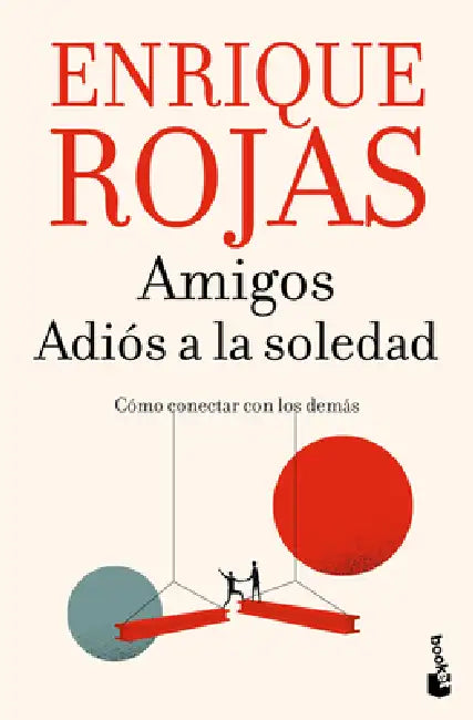 Amigos. Adiós a la Soledad: Cómo Conectar Con Los Demás / Friends. Goodbye to Loneliness by Enrique Rojas