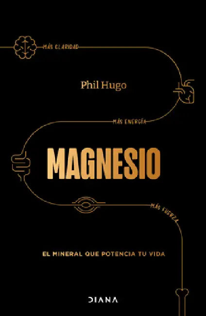 Magnesio: El Mineral Que Potencia Tu Vida / Magnesium: The Mineral That Supercharges Your Life by Phil Hugo