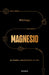 Magnesio: El Mineral Que Potencia Tu Vida / Magnesium: The Mineral That Supercharges Your Life by Phil Hugo