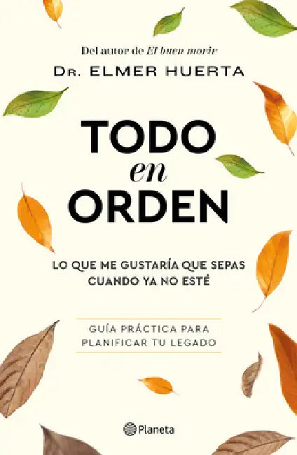 Todo En Orden: Lo Que Me Gustaría Que Sepas Cuando YA No Esté / All in Order: What I'd Like You to Know When I'm Gone by Elmer Huerta