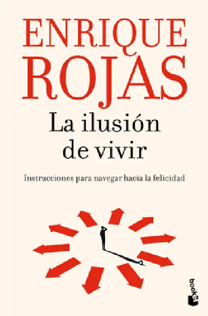 La Ilusión de Vivir: Instrucciones Para Navegar Hacia La Felicidad / The Thrill of Living: How to Navigate Toward Happiness by Enrique Rojas