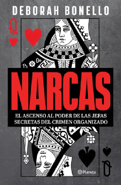 Narcas: El Ascenso Al Poder de Las Jefas Seretas del Crimen Organizado / Narcas: The Secret Rise of Women in Latin America's Cartels by Deborah Bonello, Ixchel Martínez