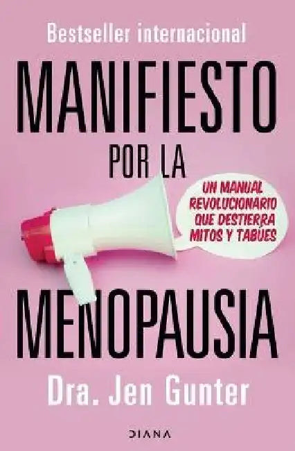 Manifiesto Por La Menopausia: Un Manual Revolucionario Que Destierra Mitos Y Tabúes / The Menopause Manifesto: Own Your Health with Facts and Feminism by Jen Gunter, Victoria Simó Perales