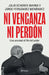 Ni Venganza Ni Perdón: Una Amistad Al Filo del Poder / Neither Revenge Nor Forgiveness: A Friendship on the Edge of Power by Julio Scherer Ibarra, Jorge Fernández Menéndez, Cuartoscuro