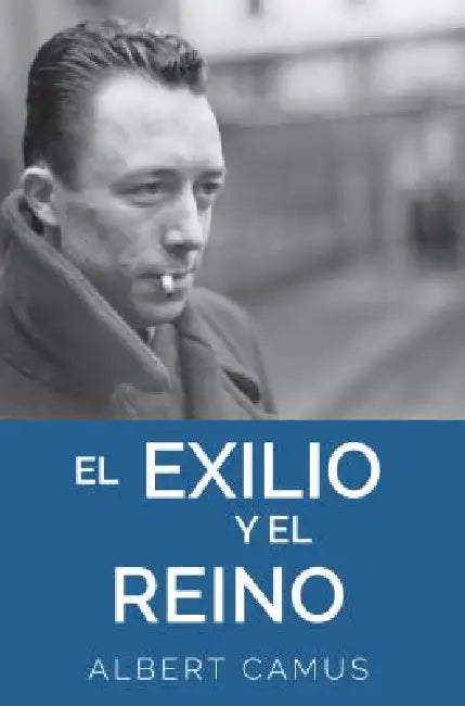 Exilio y El Reino: The Exile and the Kingdom by Camus