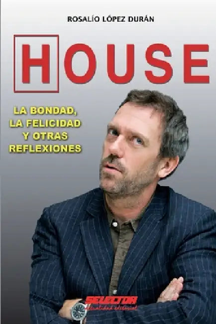 House la bondad, la felicidad y otras reflexiones by Rosalio Lopez Duran