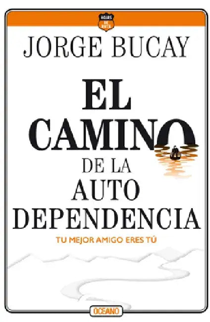 El Camino de la Autodependencia: Tu Mejor Amigo Eres Tú by Jorge Bucay