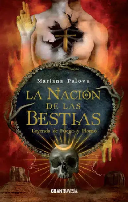 La Nación de Las Bestias: Leyenda de Fuego Y Plomo Volume 2 by Mariana Palova