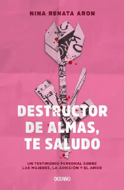Destructor de Almas, Te Saludo: Un Libro Sobre Las Mujeres, El Amor Y La Adicción by Nina Renata Aron
