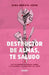 Destructor de Almas, Te Saludo: Un Libro Sobre Las Mujeres, El Amor Y La Adicción by Nina Renata Aron