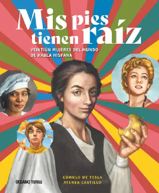 MIS Pies Tienen Raíz.: Mujeres del Mundo de Habla Hispana by Atenea Castillo Baisábal