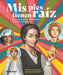 MIS Pies Tienen Raíz.: Mujeres del Mundo de Habla Hispana by Atenea Castillo Baisábal